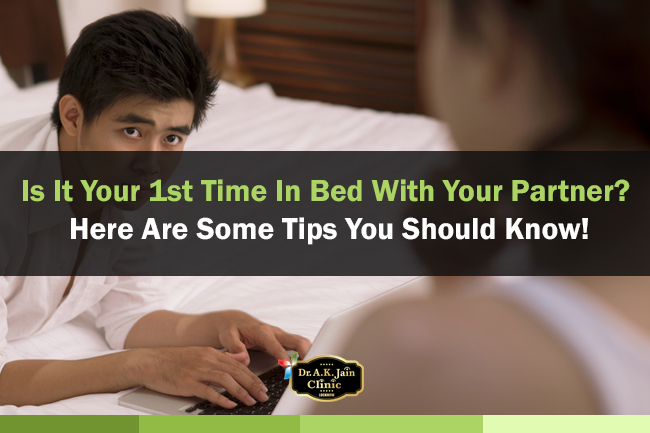 Is It Your 1st Time In Bed With Your Partner? Here Are Some Tips You Should Know!