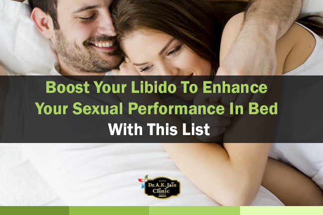 Boost Your Libido To Enhance Your Sexual Performance In Bed With This List