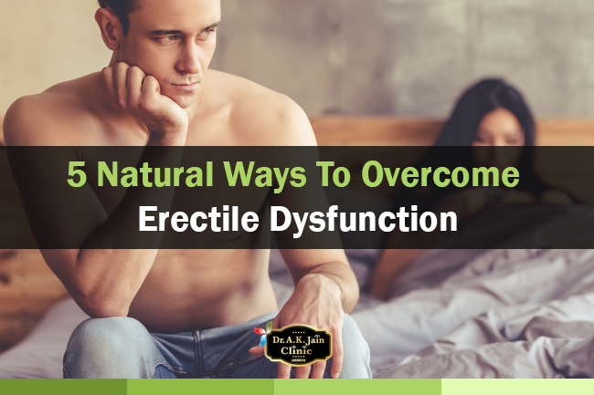 Natural Ways To Overcome Erectile Dysfunction Dr A K Jain Clinic