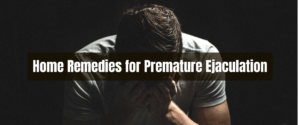 Home Remedies for Premature Ejaculation