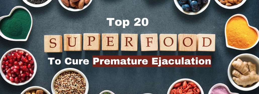 Top 20 Foods To Cure Premature Ejaculation